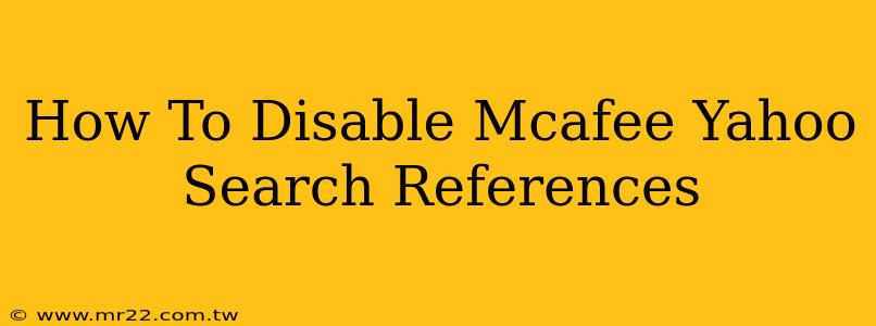 How To Disable Mcafee Yahoo Search References