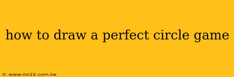 how to draw a perfect circle game