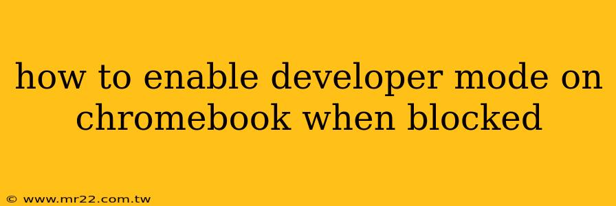 how to enable developer mode on chromebook when blocked