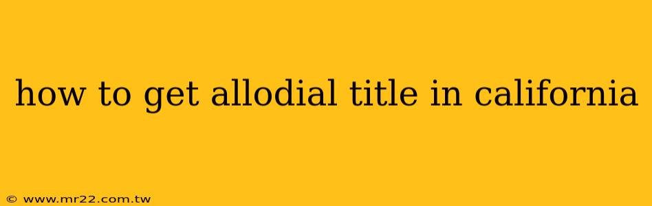 how to get allodial title in california