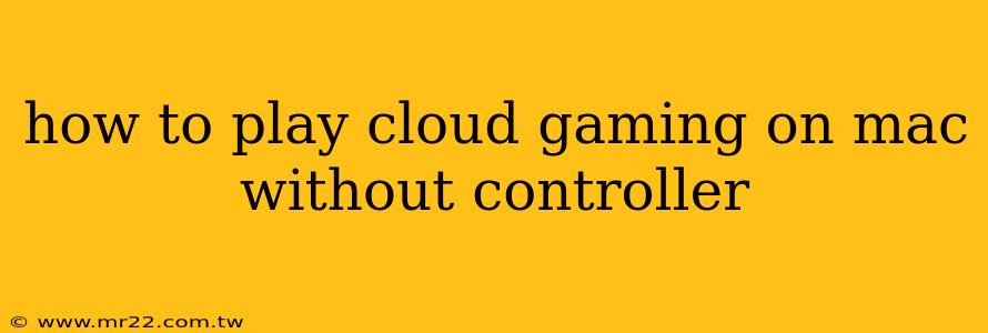 how to play cloud gaming on mac without controller