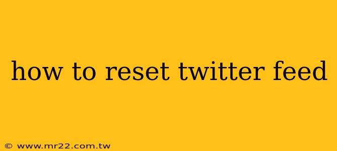 how to reset twitter feed