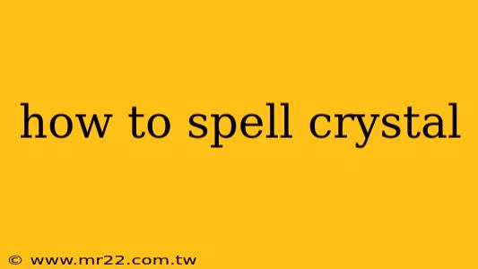 how to spell crystal