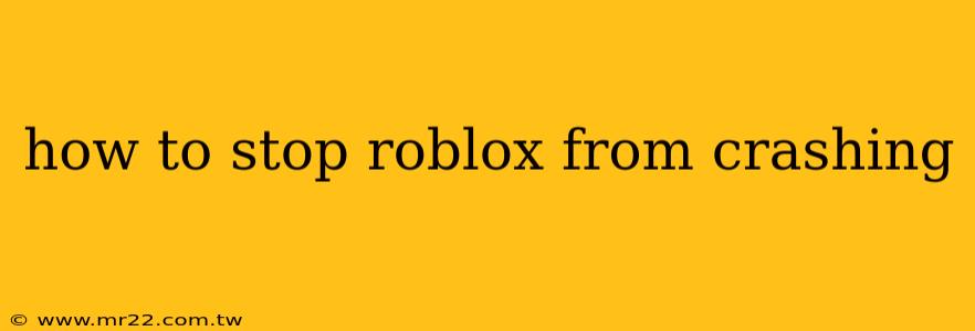 how to stop roblox from crashing
