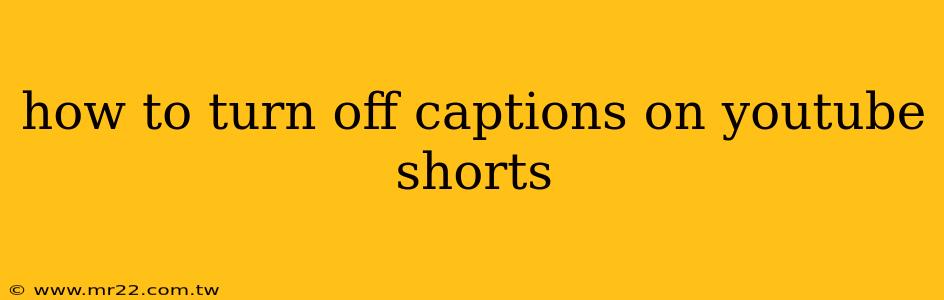 how to turn off captions on youtube shorts