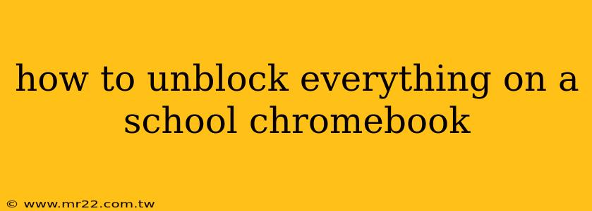 how to unblock everything on a school chromebook