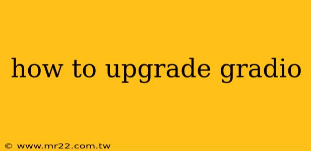 how to upgrade gradio