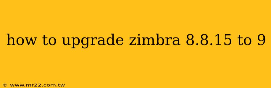 how to upgrade zimbra 8.8.15 to 9
