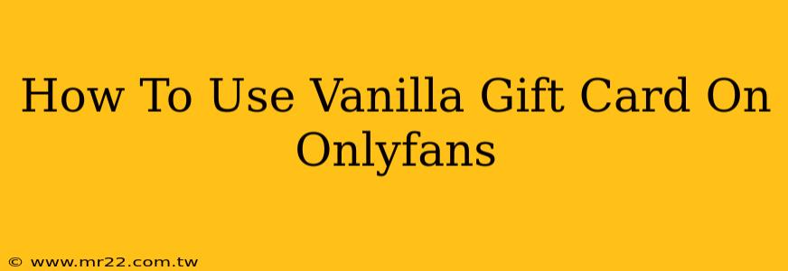 How To Use Vanilla Gift Card On Onlyfans