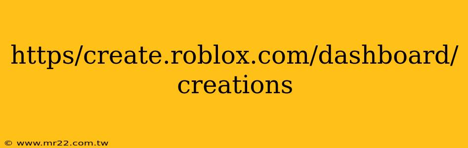 https/create.roblox.com/dashboard/creations
