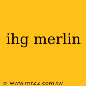 ihg merlin