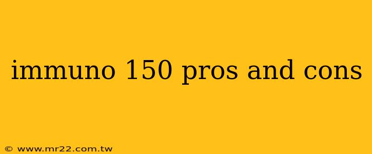 immuno 150 pros and cons