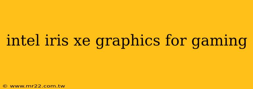 intel iris xe graphics for gaming