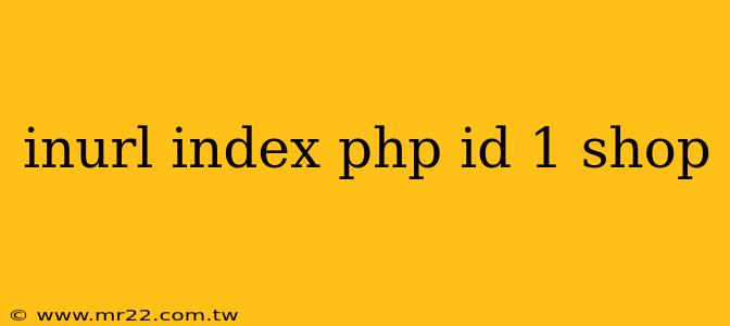 inurl index php id 1 shop