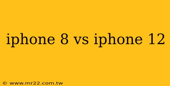 iphone 8 vs iphone 12