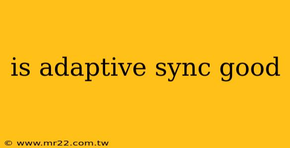 is adaptive sync good