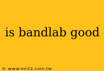 is bandlab good