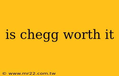 is chegg worth it