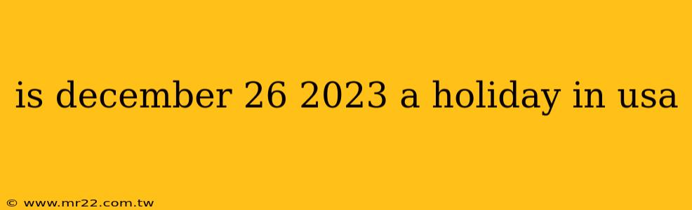 is december 26 2023 a holiday in usa