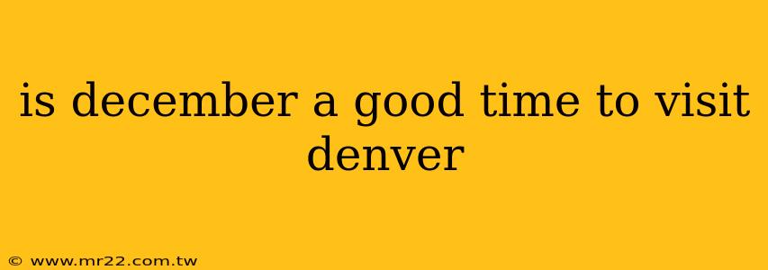 is december a good time to visit denver