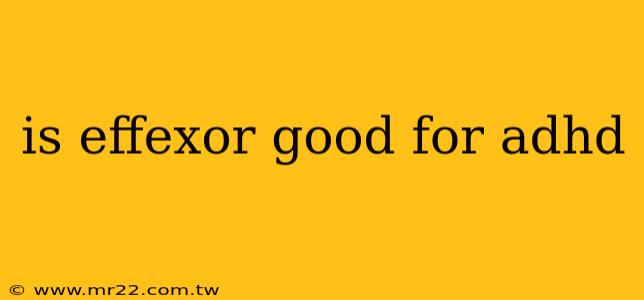 is effexor good for adhd