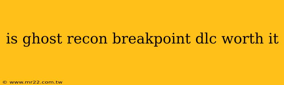 is ghost recon breakpoint dlc worth it