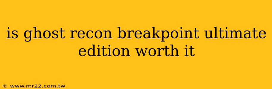is ghost recon breakpoint ultimate edition worth it