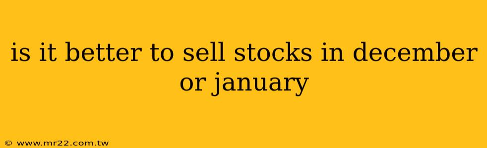 is it better to sell stocks in december or january