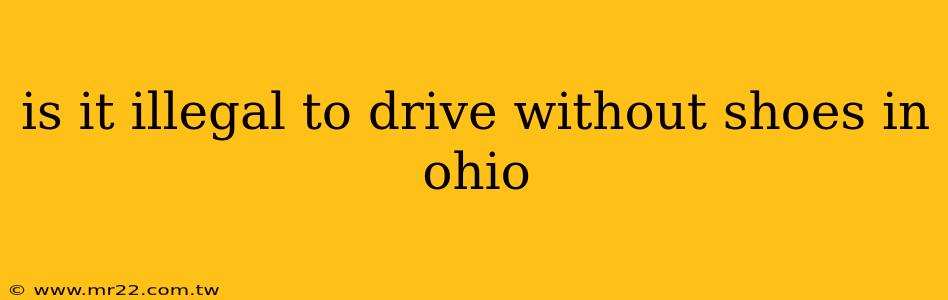 is it illegal to drive without shoes in ohio