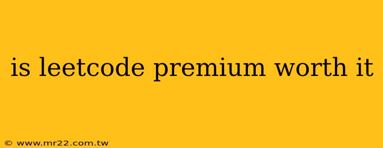 is leetcode premium worth it