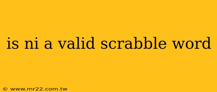 is ni a valid scrabble word