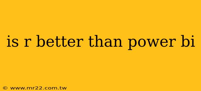 is r better than power bi