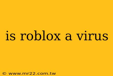 is roblox a virus