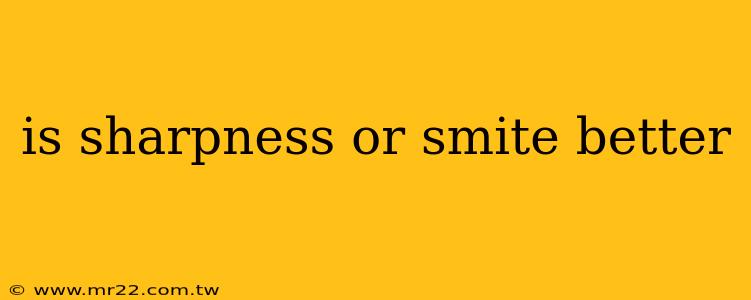 is sharpness or smite better