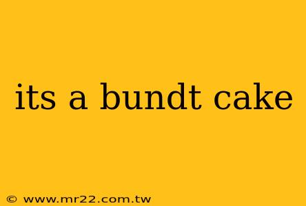 its a bundt cake