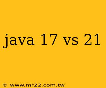 java 17 vs 21