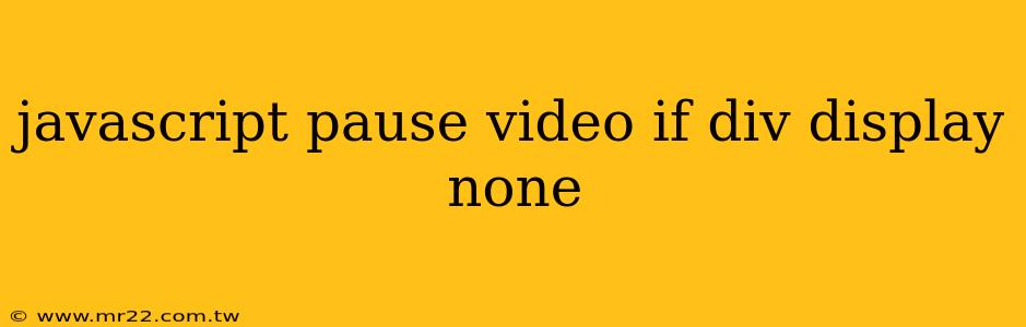 javascript pause video if div display none