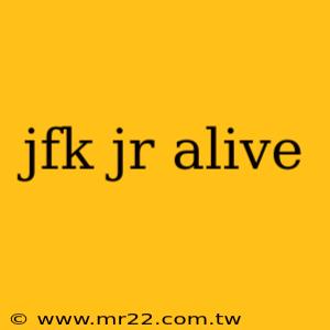 jfk jr alive