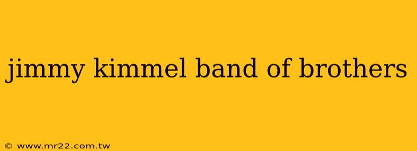 jimmy kimmel band of brothers