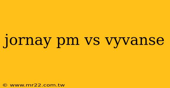 jornay pm vs vyvanse