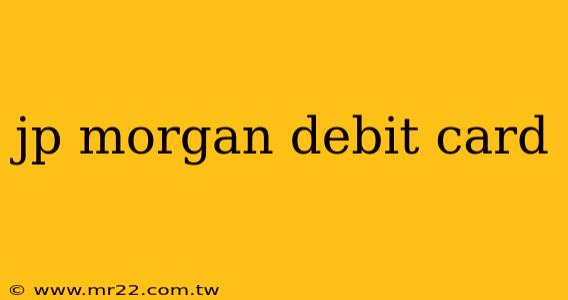 jp morgan debit card