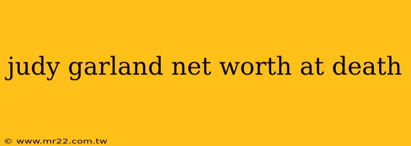 judy garland net worth at death