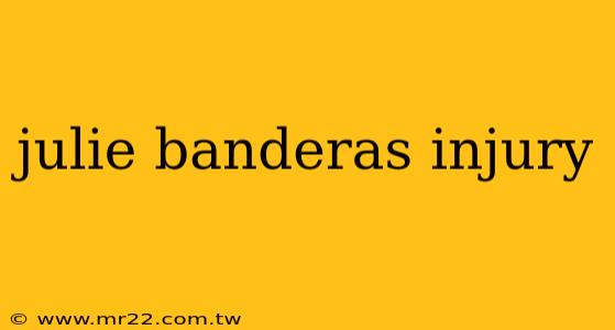 julie banderas injury
