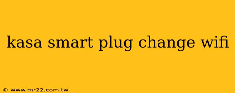 kasa smart plug change wifi