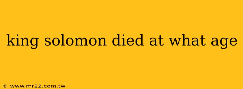 king solomon died at what age