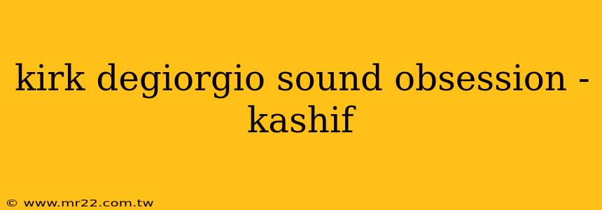 kirk degiorgio sound obsession - kashif