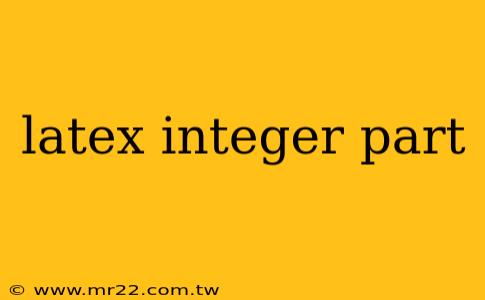 latex integer part