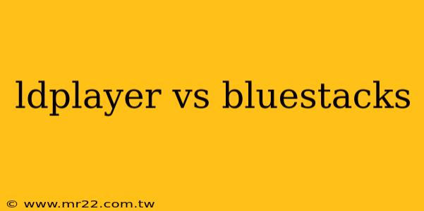 ldplayer vs bluestacks