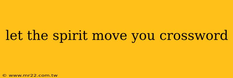 let the spirit move you crossword