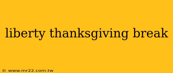 liberty thanksgiving break
